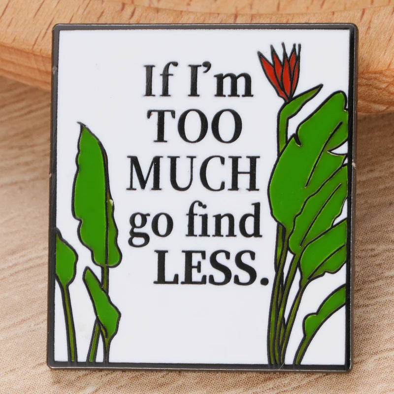 If I'M Too Much Go Find Less Empowering Motivational Feminist Brooch Jewelry