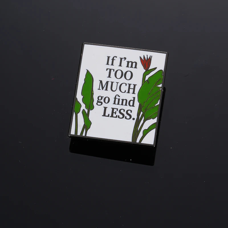 If I'M Too Much Go Find Less Empowering Motivational Feminist Brooch Jewelry